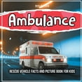 thumbnail image 1 of Ambulance: Rescue Vehicle Facts And Picture Book For Kids, 1 of 1