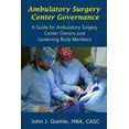 thumbnail image 1 of Ambulatory Surgery Center Governance - A Guide for Ambulatory Surgery Center Owners & Governing Body Members (Paperback), 1 of 1