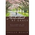 thumbnail image 1 of Pre-Owned Ambushed by Grace: Help and Hope on the Caregiving Journey (Paperback) 1572932422 9781572932425, 1 of 1