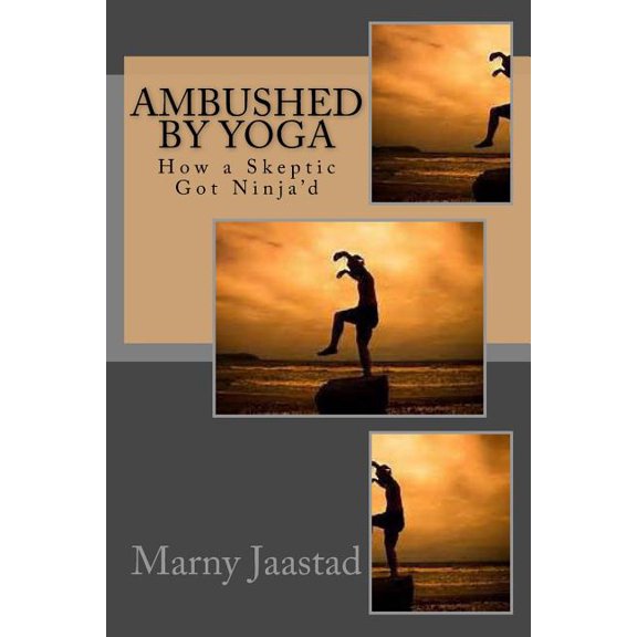 Ambushed By Yoga: How a Skeptic Got Ninja'd, (Paperback)
