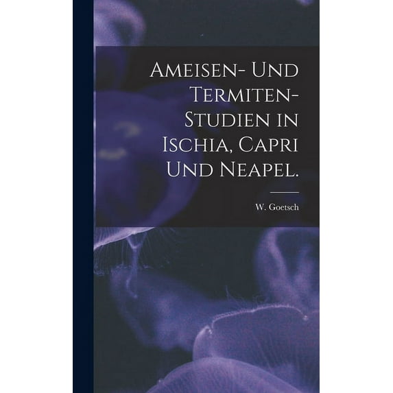 Ameisen- Und Termiten-Studien in Ischia, Capri Und Neapel., (Hardcover)