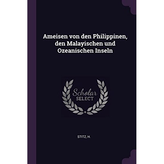 Ameisen Von Den Philippinen, Den Malayischen Und Ozeanischen Inseln Paperback 1378816749 9781378816745 H Stitz