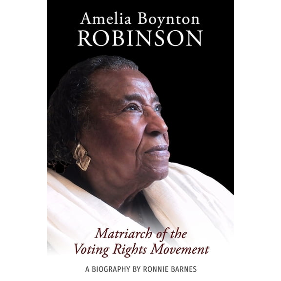 Amelia Boynton Robinson - A Biography: Matriarch of the Voting Rights Movement (Paperback) by Ronnie Barnes