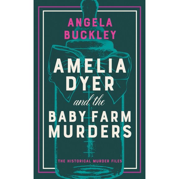 Amelia Dyer and the Baby Farm Murders, (Paperback)