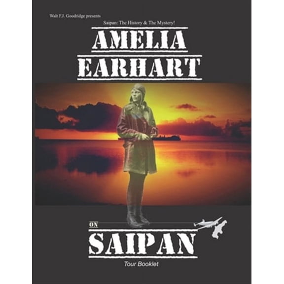 Amelia Earhart on Saipan Tour Booklet : Telling the Real Story
