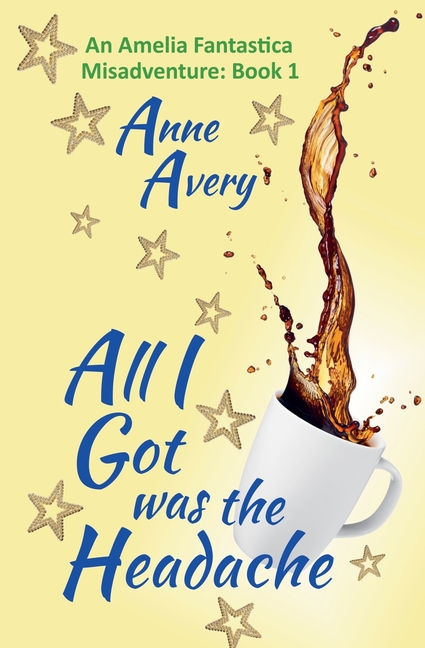 Amelia Fantastica Misadventure All I Got Was the Headache, Book 1, (Paperback)