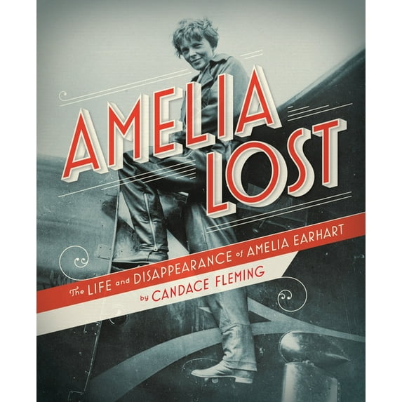 Amelia Lost: The Life and Disappearance of Amelia Earhart, (Hardcover)