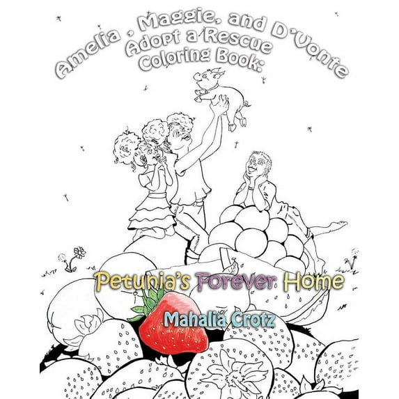 Amelia, Maggie, and d'Vonte Coloring Boo Amelia, Maggie, and D'Vonte Adopt a Rescue Coloring Book: : Petunia's Forever Home, Book 1, (Paperback)