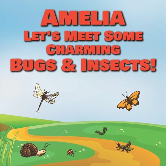 Amelia Let's Meet Some Charming Bugs & Insects!: Personalized Books with Your Child Name - The Marvelous World of Insect, (Paperback)