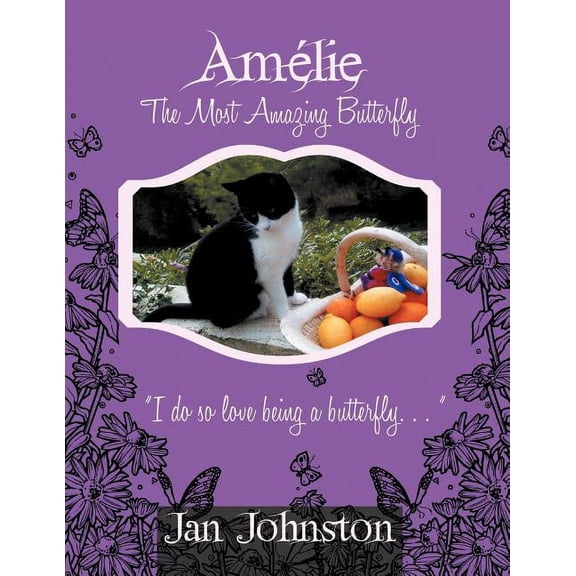 Amelie the Most Amazing Butterfly: "I Do So Love Being a Butterfly . . . ", (Paperback)