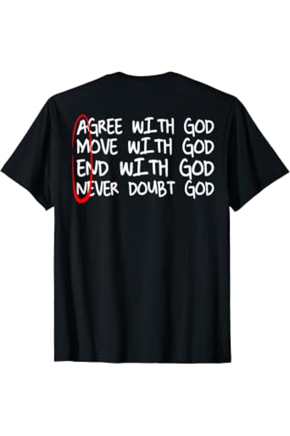 Amen Agree With God Move With God End With God (On Back) T-Shirt