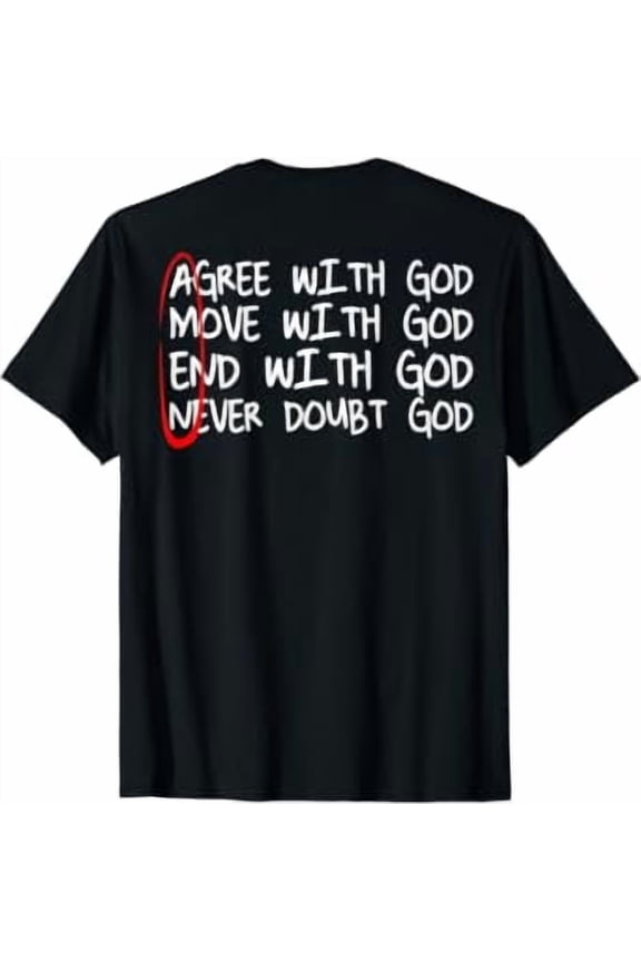 Amen Agree With God Move With God End With God (On Back) T-Shirt