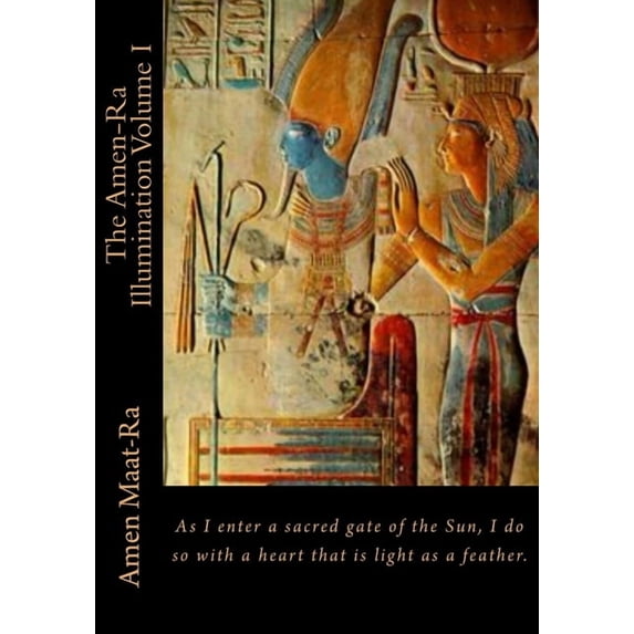 The Amen-Ra Illumination Volume I: Focuses on Honoring the Ancestors (Ancestor Veneration) and the Matriarchal Spiritual System of Kmt (Ancient Egypt)