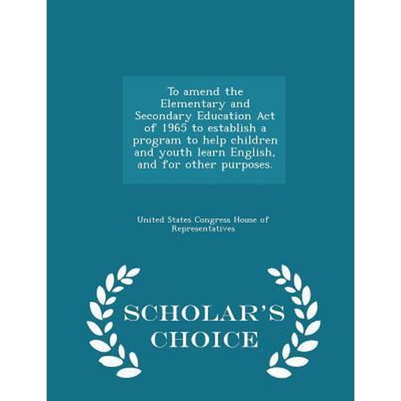 To Amend the Elementary and Secondary Education Act of 1965 to Establish a Program to Help Children and Youth Learn English, and for Other Purposes. - Paperback