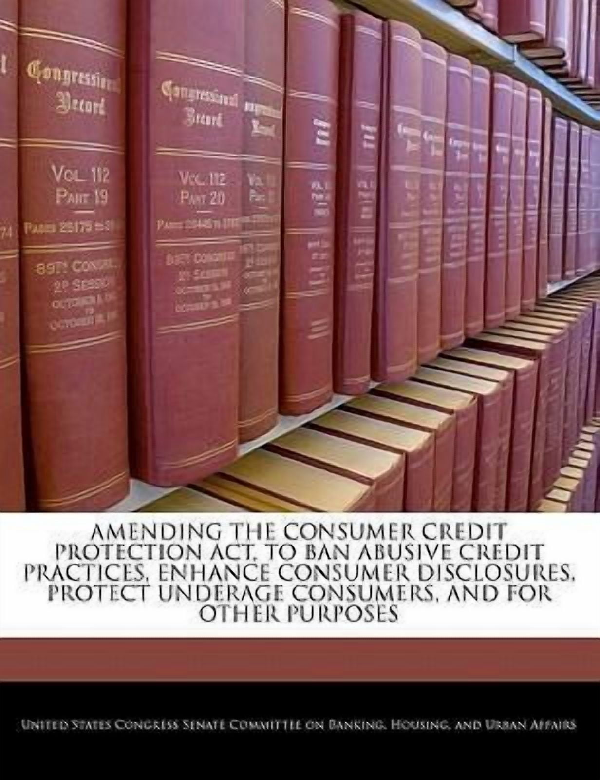 Amending the Consumer Credit Protection ACT, to Ban Abusive Credit ...