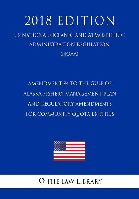 Amendment 94 to the Gulf of Alaska Fishery Management Plan and Regulatory Amendments for Community Quota Entities (Us National Oceanic and Atmospheric Administration Regulation) (Noaa) (2018 Edition)