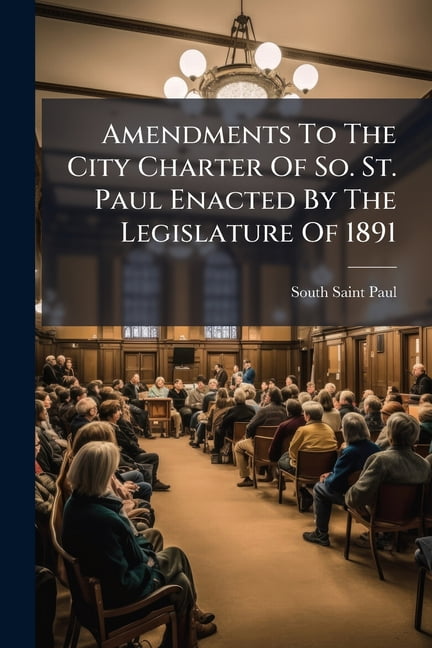 Amendments To The City Charter Of So. St. Paul Enacted By The Legislature Of 1891 (Paperback)