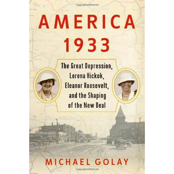 Pre-Owned America 1933: The Great Depression, Lorena Hickok, Eleanor Roosevelt, and the Shaping of the New Deal (Hardcover) 143919601X 9781439196014