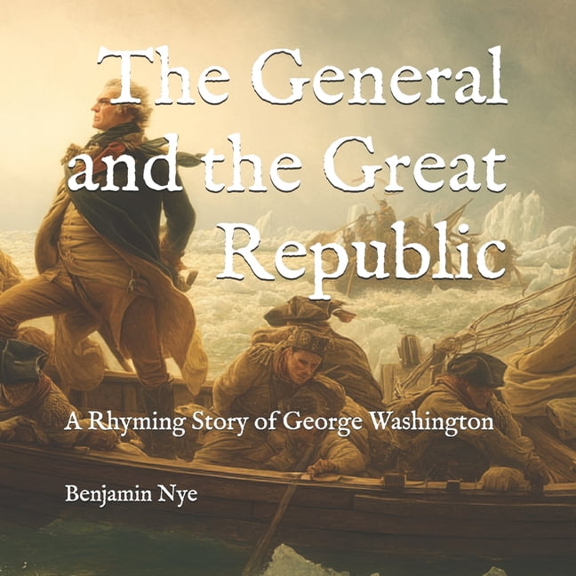 America 250 in Verse: Events and People The General and the Great Republic: A Rhyming Story of George Washington, Book 1, (Paperback)