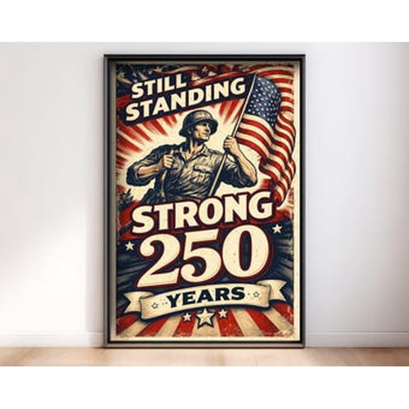 America 250th Anniversary Poster, Semiquincentennial Art, Still Standing Strong, 1776 to 2026 Patriotic Decor, 8x12 UNFRAMED
