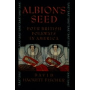 HARMONDSWORTH PROFESSOR OF AMERICAN HISTORY AND FELLOW DAVID HACKETT FISCHER America: A Cultural History Albion's Seed: Four British Folkways in America, Book VOLUM, (Paperback)