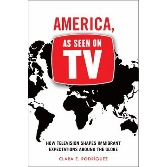 Pre-Owned America, As Seen on TV: How Television Shapes Immigrant Expectations around the Globe Paperback Clara E. Rodrguez