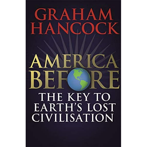 Pre-Owned America Before: The Key to Earth's Lost Civilization: A new investigation into the mysteries of the human past by the bestselling author of Fingerprints of the Paperback