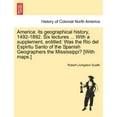 thumbnail image 1 of America: Its Geographical History, 1492-1892. Six Lectures ... with a Supplement, Entitled: Was the Rio del Espiritu Santo of the Spanish Geographers the Mississippi? [With Maps.] (Paperback), 1 of 1