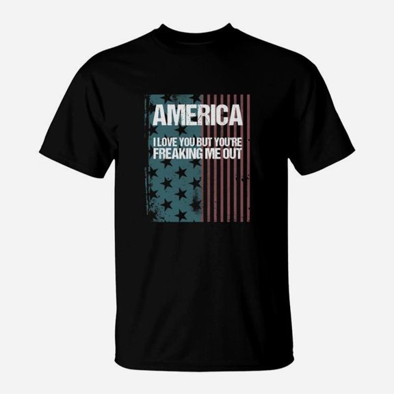 America I Love You But Youre Freaking Me Out TShirt