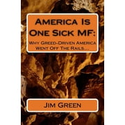 America Is One Sick Mf Why Greed-Driven America Went Off the Rails....