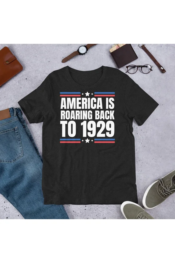 America Is Roaring Back To 1929 Not A Fan Of Conservative Vote Top Unisex T-Shirt up to size 5XL