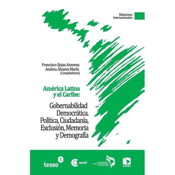 America Latina y El Caribe: Gobernabilidad Democratica: Politica, Ciudadania, Exclusion, Memoria y Demografia
