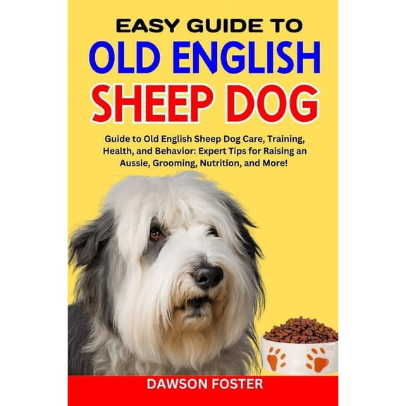 America Most Loved Dog Breeds Complete Profile: Easy Guide Old English Sheep Dog: Guide to old English sheep dog care, training, health, and behavior: expert tips for raising an aussie, grooming, nutr
