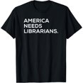 thumbnail image 1 of America Needs Librarians T Shirt T-Shirt, 1 of 5