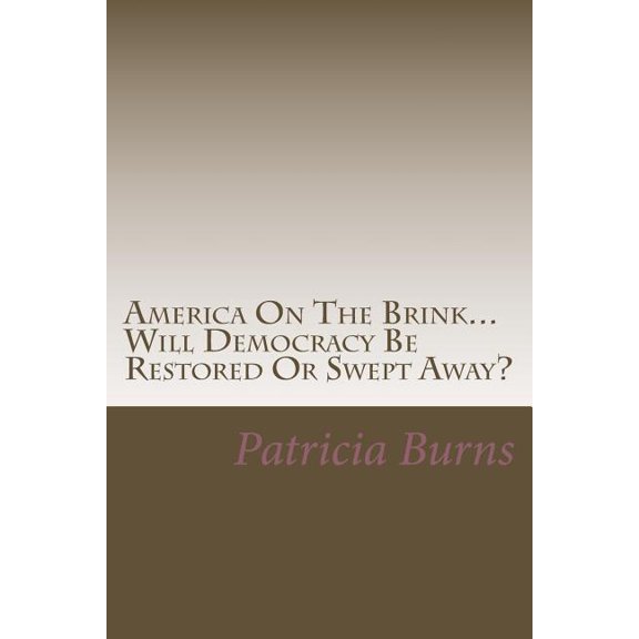 America On The Brink...: Will Democracy Be Saved Or Swept Away?