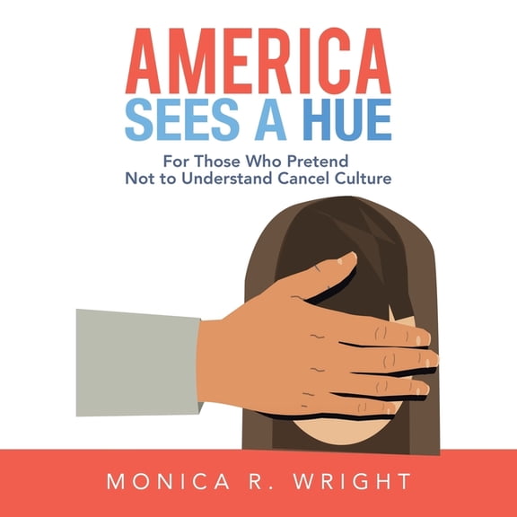 America Sees a Hue: For Those Who Pretend Not to Understand Cancel Culture, (Paperback)