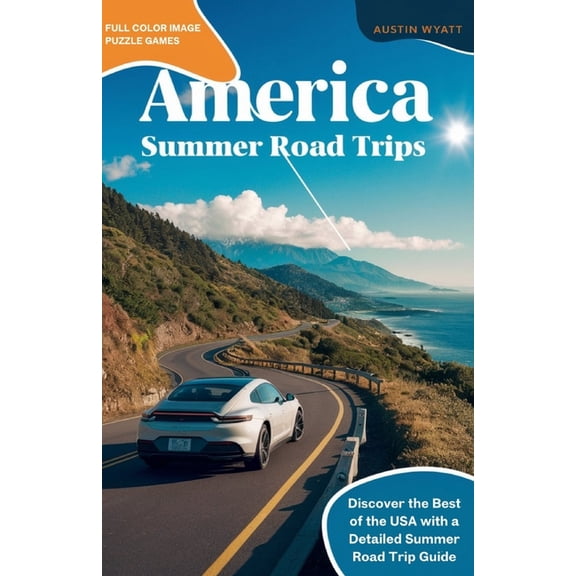 America Summer Road Trips: Discover the Best of the USA with a Detailed Summer Road Trip Guide, (Paperback)