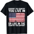 thumbnail image 1 of America Support the Country You Live In or Live In Where You T-Shirt, 1 of 4
