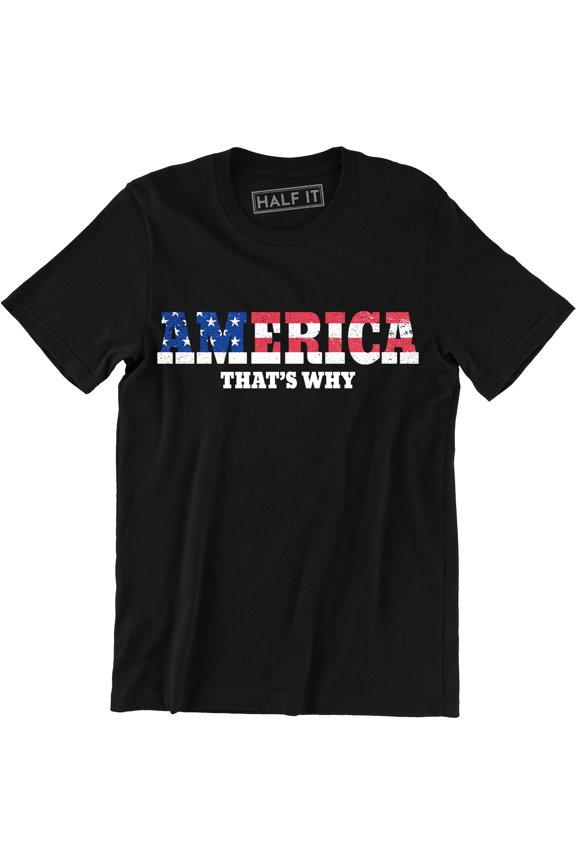 America That's Why - Patriotic Flag Fourth of July America Men's T-Shirt