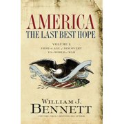 DR WILLIAM J BENNETT America: The Last Best Hope (Volume I): From the Age of Discovery to a World at War, (Paperback)