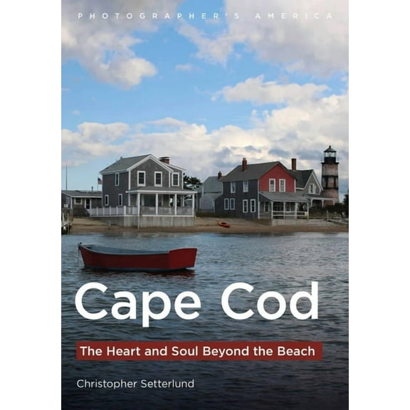 Cape Cod: The Heart and Soul Beyond the Beach, (Paperback)