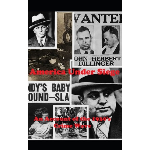 America Under Siege: An Account of the 1930's crime Wave, (Paperback)