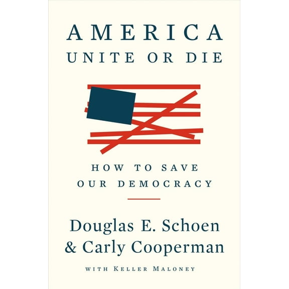 America: Unite or Die : How to Save Our Democracy (Hardcover)