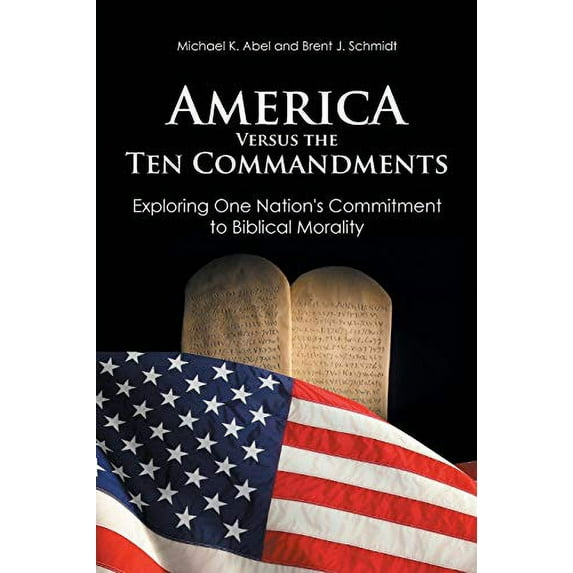 Pre-Owned America Versus the Ten Commandments: Exploring One Nations Commitment to Biblical Morality Paperback Michael K. Abel, Brent J. Schmidt