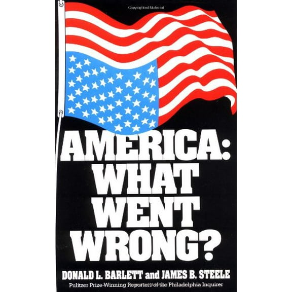 Pre-Owned America: What Went Wrong? (Paperback) by Donald L Barlett, James B Steele