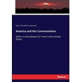 thumbnail image 1 of America and Her Commentators : With a Critical Sketch of Travel in the United States (Paperback), 1 of 1