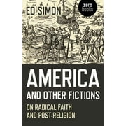 America and Other Fictions On Radical Faith and Post-Religion Paperback