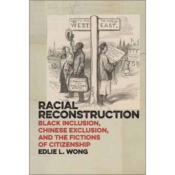 America and the Long 19th Century Racial Reconstruction: Black Inclusion, Chinese Exclusion, and the Fictions of Citizenship, Book 12, (Paperback)