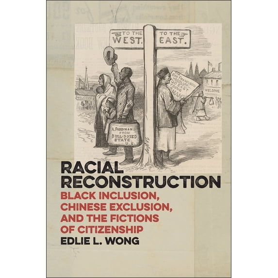 America and the Long 19th Century Racial Reconstruction: Black Inclusion, Chinese Exclusion, and the Fictions of Citizenship, Book 12, (Paperback)