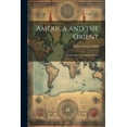 thumbnail image 1 of America and the Orient: Outlines of a Constructive Policy (Paperback), 1 of 1